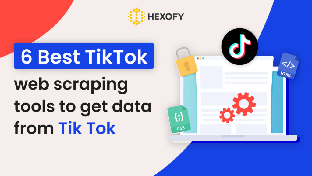 6 Best TikTok web scraping tools to get data from Tik Tok